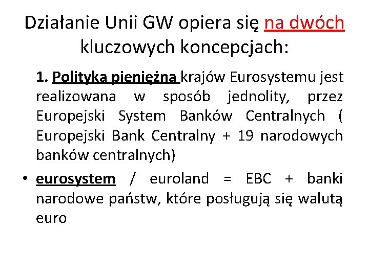 Działanie Unii GW opiera się na dwóch kluczowych koncepcjach: 1. Polityka pieniężna krajów Eurosystemu