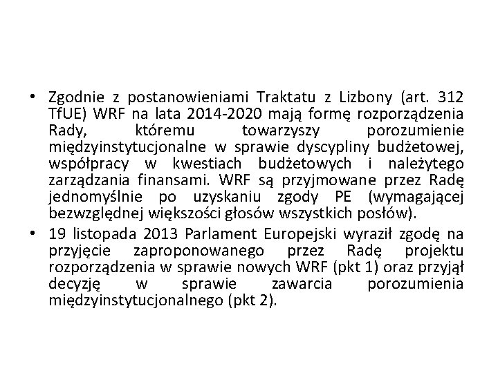  • Zgodnie z postanowieniami Traktatu z Lizbony (art. 312 Tf. UE) WRF na