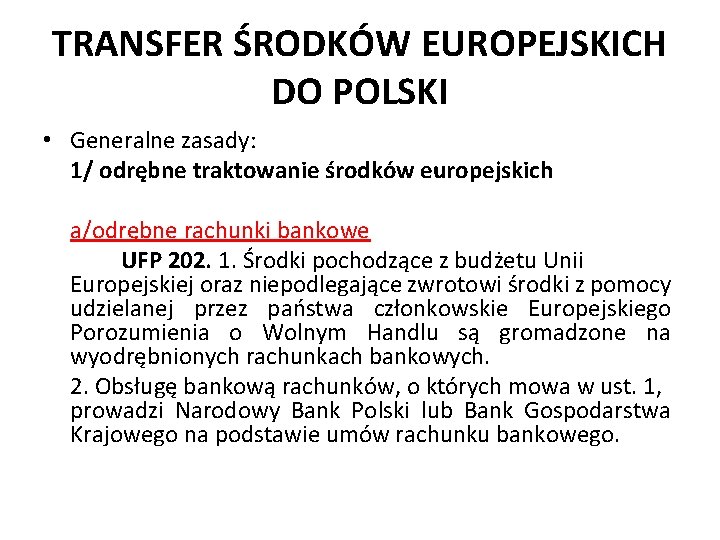 TRANSFER ŚRODKÓW EUROPEJSKICH DO POLSKI • Generalne zasady: 1/ odrębne traktowanie środków europejskich a/odrębne