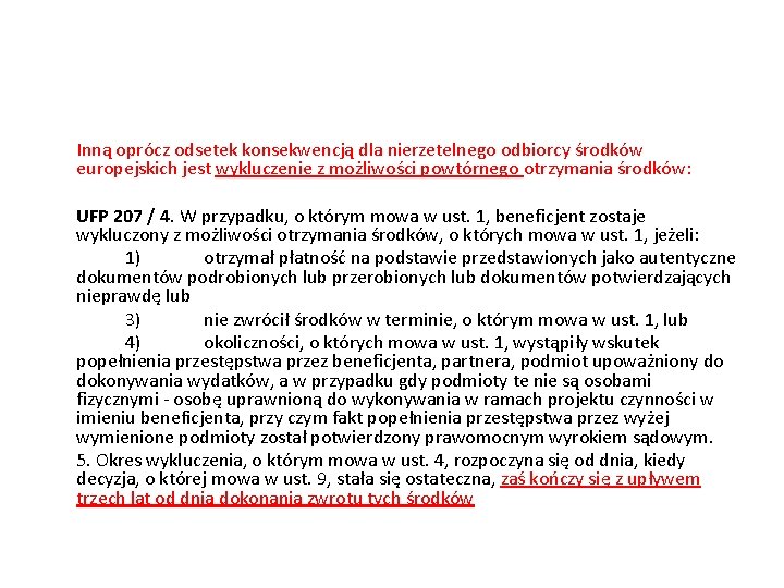 Inną oprócz odsetek konsekwencją dla nierzetelnego odbiorcy środków europejskich jest wykluczenie z możliwości powtórnego