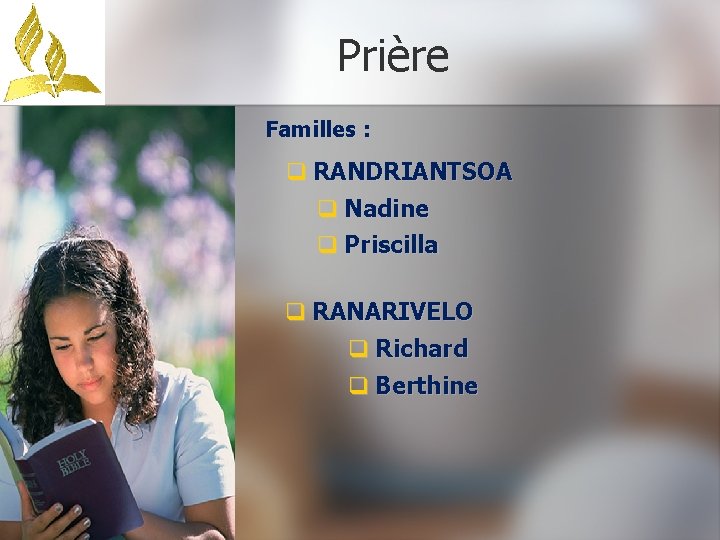 Prière Familles : q RANDRIANTSOA q Nadine q Priscilla q RANARIVELO q Richard q