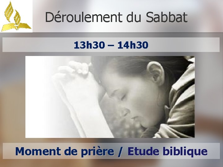 Déroulement du Sabbat 13 h 30 – 14 h 30 Moment de prière /