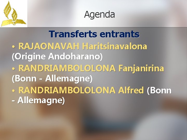 Agenda Transferts entrants • RAJAONAVAH Haritsinavalona (Origine Andoharano) • RANDRIAMBOLOLONA Fanjanirina (Bonn - Allemagne)