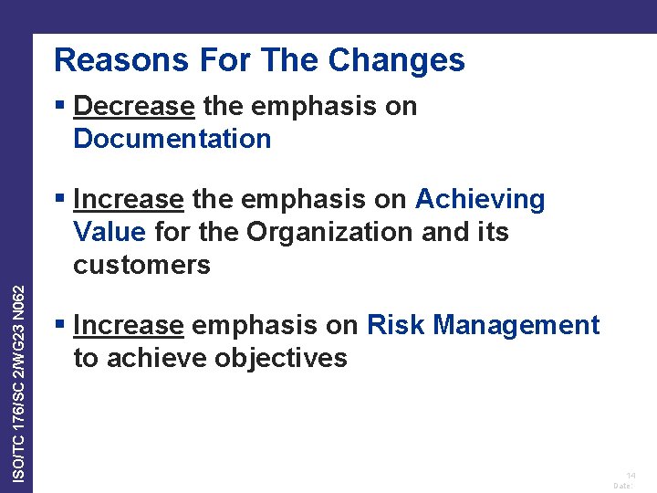 Reasons For The Changes § Decrease the emphasis on Documentation ISO/TC 176/SC 2/WG 23 Reasons For The Changes § Decrease the emphasis on Documentation ISO/TC 176/SC 2/WG 23