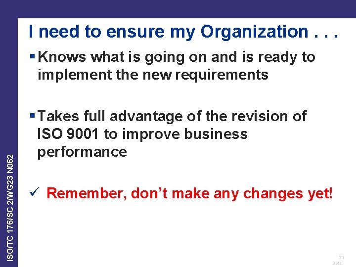 I need to ensure my Organization. . . ISO/TC 176/SC 2/WG 23 N 062 I need to ensure my Organization. . . ISO/TC 176/SC 2/WG 23 N 062