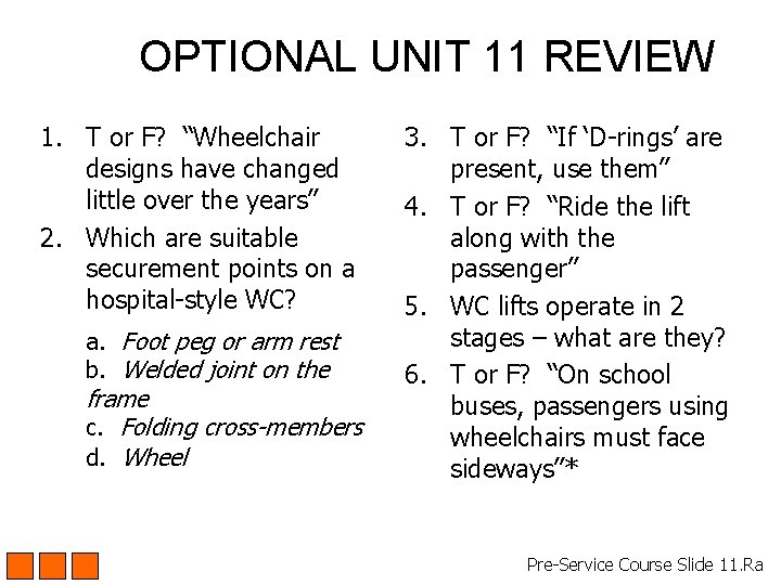OPTIONAL UNIT 11 REVIEW 1. T or F? “Wheelchair designs have changed little over OPTIONAL UNIT 11 REVIEW 1. T or F? “Wheelchair designs have changed little over