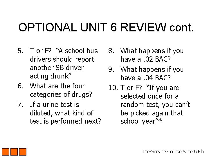 OPTIONAL UNIT 6 REVIEW cont. 5. T or F? “A school bus drivers should OPTIONAL UNIT 6 REVIEW cont. 5. T or F? “A school bus drivers should