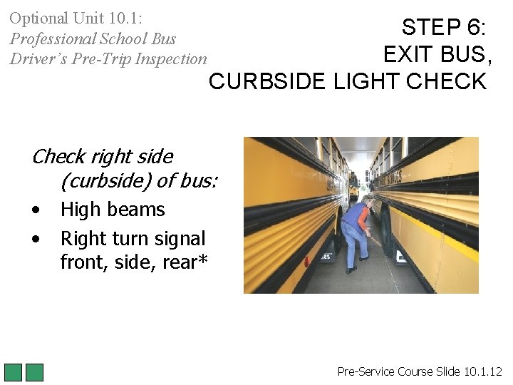 Optional Unit 10. 1: Professional School Bus Driver’s Pre-Trip Inspection STEP 6: EXIT BUS, Optional Unit 10. 1: Professional School Bus Driver’s Pre-Trip Inspection STEP 6: EXIT BUS,