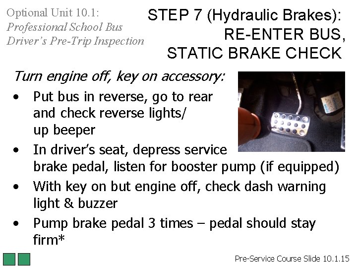 Optional Unit 10. 1: Professional School Bus Driver’s Pre-Trip Inspection STEP 7 (Hydraulic Brakes): Optional Unit 10. 1: Professional School Bus Driver’s Pre-Trip Inspection STEP 7 (Hydraulic Brakes):