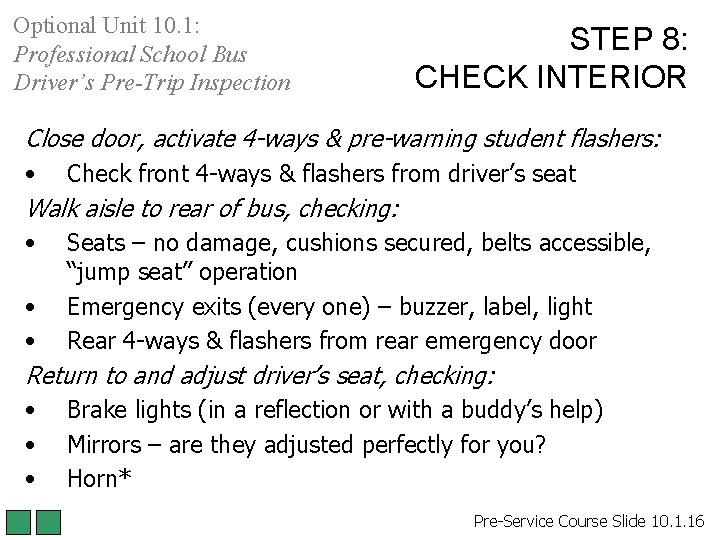 Optional Unit 10. 1: Professional School Bus Driver’s Pre-Trip Inspection STEP 8: CHECK INTERIOR Optional Unit 10. 1: Professional School Bus Driver’s Pre-Trip Inspection STEP 8: CHECK INTERIOR