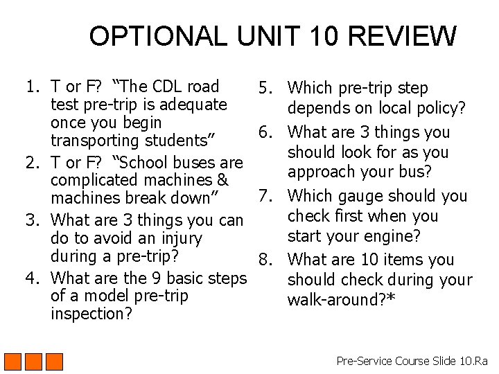 OPTIONAL UNIT 10 REVIEW 1. T or F? “The CDL road test pre-trip is OPTIONAL UNIT 10 REVIEW 1. T or F? “The CDL road test pre-trip is