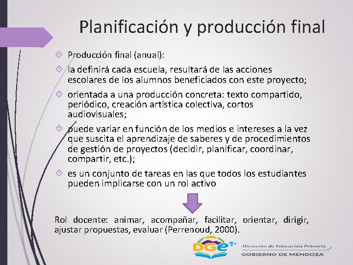 Planificación y producción final Producción final (anual): la definirá cada escuela, resultará de las