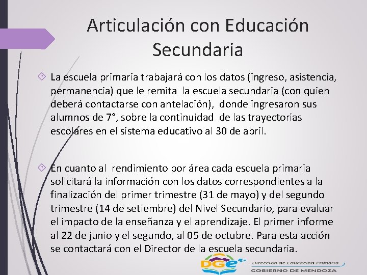 Articulación con Educación Secundaria La escuela primaria trabajará con los datos (ingreso, asistencia, permanencia)