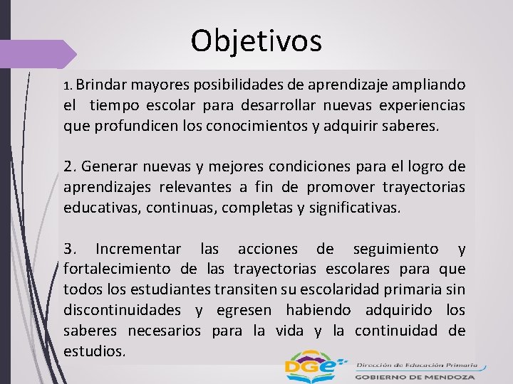 Objetivos 1. Brindar mayores posibilidades de aprendizaje ampliando el tiempo escolar para desarrollar nuevas