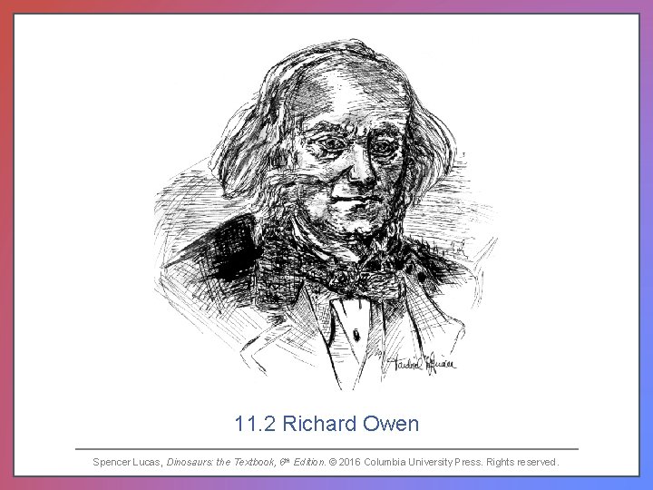 11. 2 Richard Owen Spencer Lucas, Dinosaurs: the Textbook, 6 th Edition. © 2016