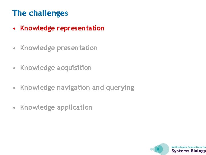 The challenges • Knowledge representation • Knowledge acquisition • Knowledge navigation and querying •