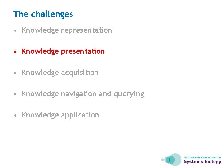 The challenges • Knowledge representation • Knowledge acquisition • Knowledge navigation and querying •