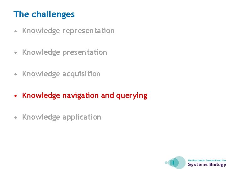 The challenges • Knowledge representation • Knowledge acquisition • Knowledge navigation and querying •