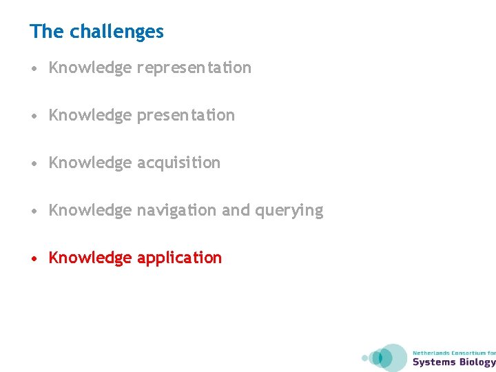 The challenges • Knowledge representation • Knowledge acquisition • Knowledge navigation and querying •