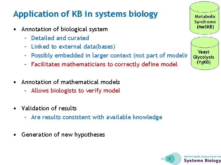 Application of KB in systems biology • Annotation of biological system – Detailed and