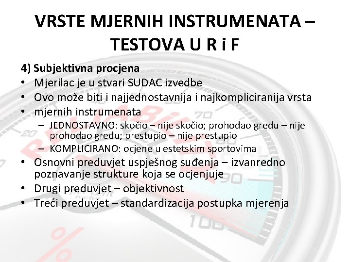 VRSTE MJERNIH INSTRUMENATA – TESTOVA U R i F 4) Subjektivna procjena • Mjerilac