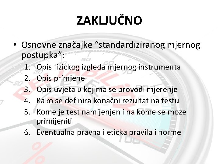 ZAKLJUČNO • Osnovne značajke “standardiziranog mjernog postupka”: 1. 2. 3. 4. 5. Opis fizičkog