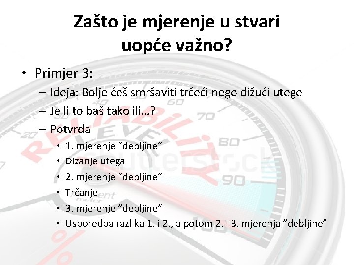 Zašto je mjerenje u stvari uopće važno? • Primjer 3: – Ideja: Bolje ćeš