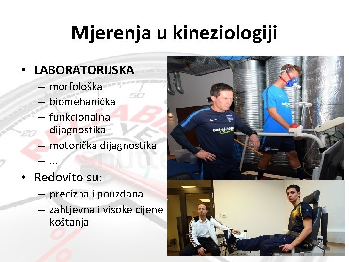 Mjerenja u kineziologiji • LABORATORIJSKA – morfološka – biomehanička – funkcionalna dijagnostika – motorička