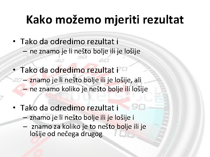 Kako možemo mjeriti rezultat • Tako da odredimo rezultat i – ne znamo je