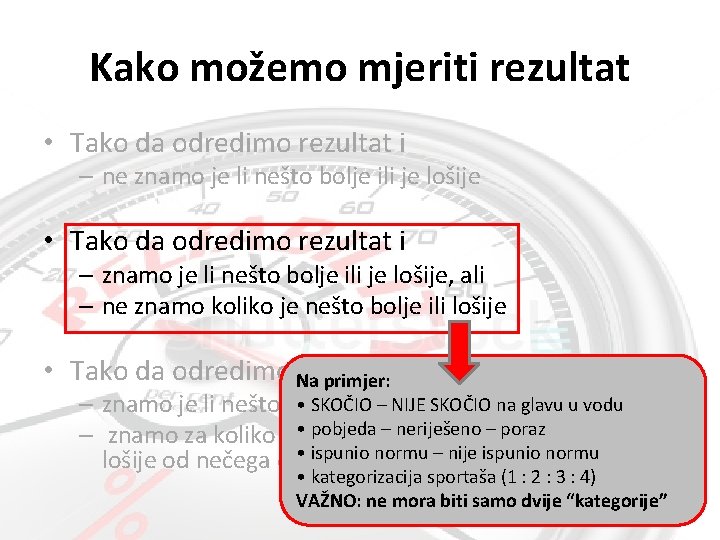 Kako možemo mjeriti rezultat • Tako da odredimo rezultat i – ne znamo je