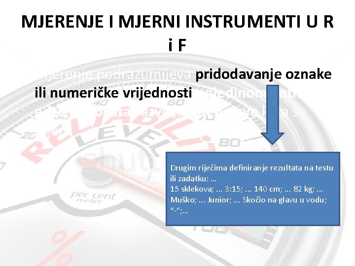 MJERENJE I MJERNI INSTRUMENTI U R i. F • Mjerenje podrazumijeva pridodavanje oznake ili