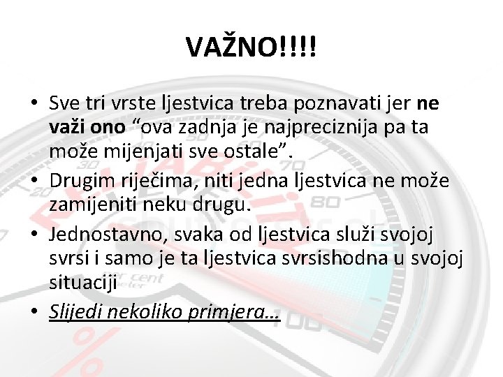 VAŽNO!!!! • Sve tri vrste ljestvica treba poznavati jer ne važi ono “ova zadnja