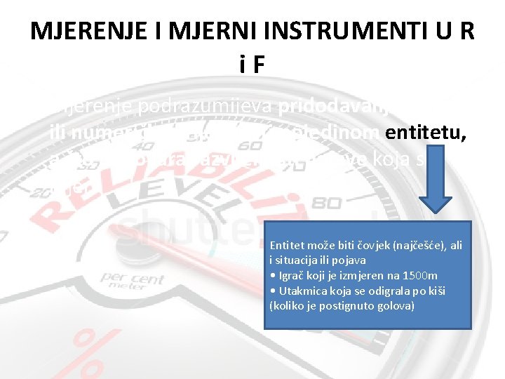 MJERENJE I MJERNI INSTRUMENTI U R i. F • Mjerenje podrazumijeva pridodavanje oznake ili