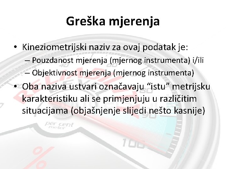 Greška mjerenja • Kineziometrijski naziv za ovaj podatak je: – Pouzdanost mjerenja (mjernog instrumenta)