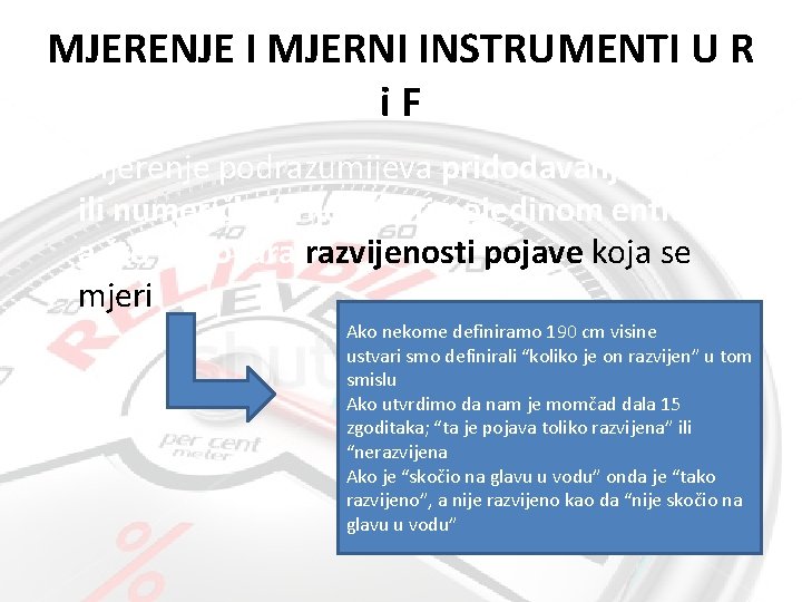 MJERENJE I MJERNI INSTRUMENTI U R i. F • Mjerenje podrazumijeva pridodavanje oznake ili