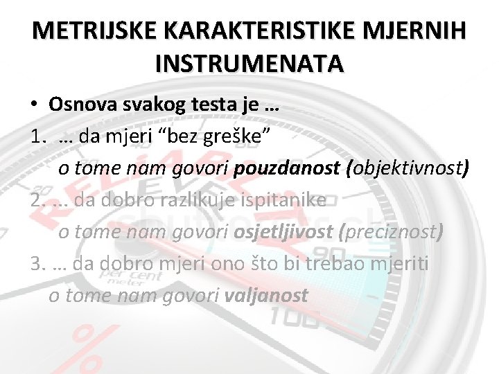 METRIJSKE KARAKTERISTIKE MJERNIH INSTRUMENATA • Osnova svakog testa je … 1. … da mjeri
