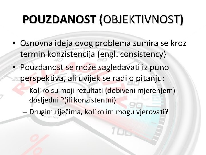 POUZDANOST (OBJEKTIVNOST) • Osnovna ideja ovog problema sumira se kroz termin konzistencija (engl. consistency)