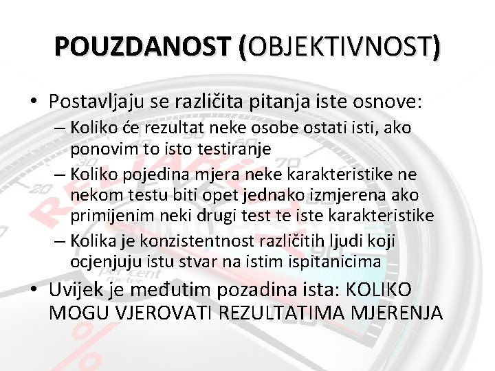 POUZDANOST (OBJEKTIVNOST) • Postavljaju se različita pitanja iste osnove: – Koliko će rezultat neke