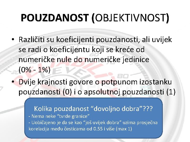 POUZDANOST (OBJEKTIVNOST) • Različiti su koeficijenti pouzdanosti, ali uvijek se radi o koeficijentu koji