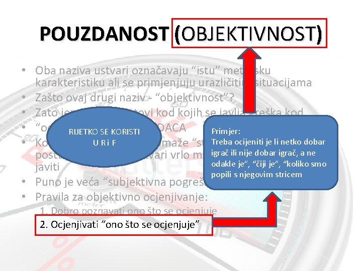 POUZDANOST (OBJEKTIVNOST) • Oba naziva ustvari označavaju “istu” metrijsku karakteristiku ali se primjenjuju urazličitim