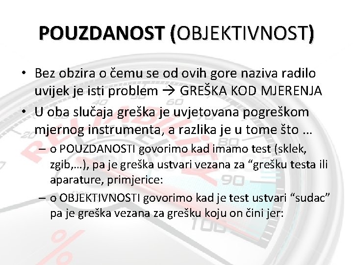 POUZDANOST (OBJEKTIVNOST) • Bez obzira o čemu se od ovih gore naziva radilo uvijek