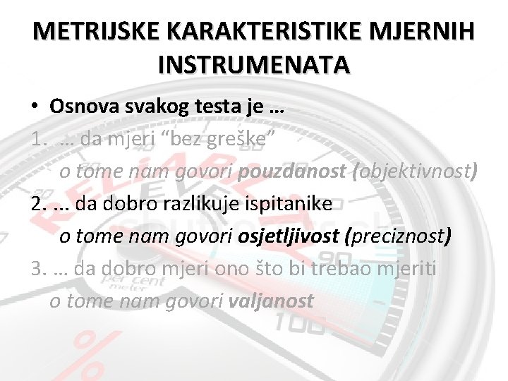 METRIJSKE KARAKTERISTIKE MJERNIH INSTRUMENATA • Osnova svakog testa je … 1. … da mjeri