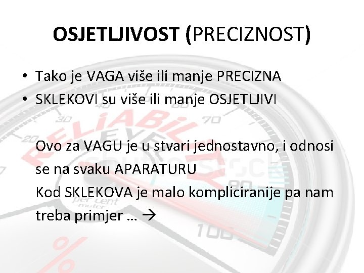 OSJETLJIVOST (PRECIZNOST) • Tako je VAGA više ili manje PRECIZNA • SKLEKOVI su više