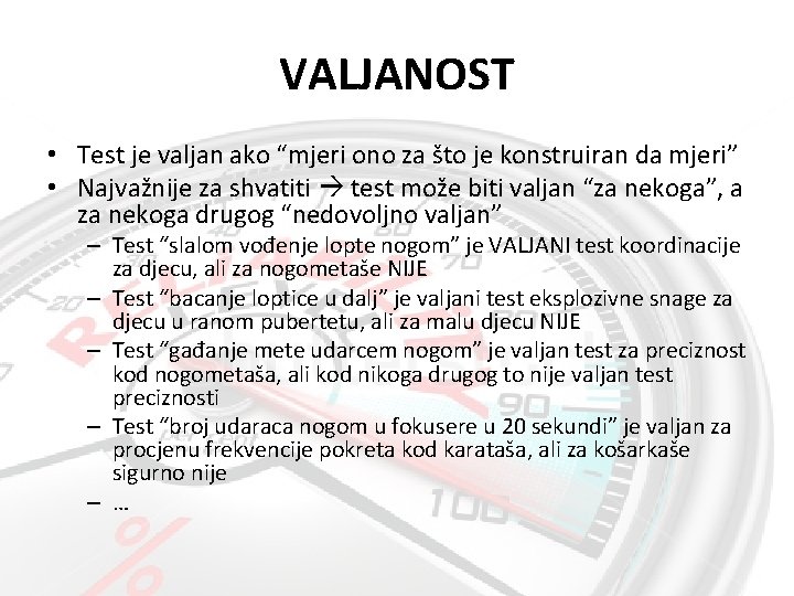VALJANOST • Test je valjan ako “mjeri ono za što je konstruiran da mjeri”