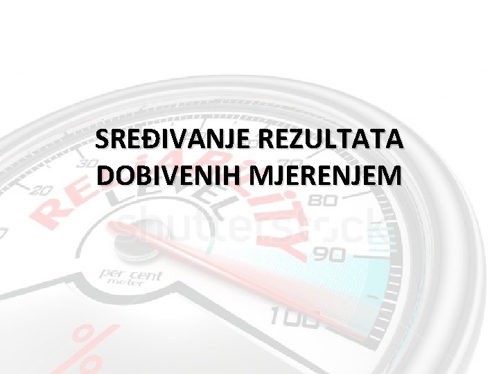 SREĐIVANJE REZULTATA DOBIVENIH MJERENJEM 