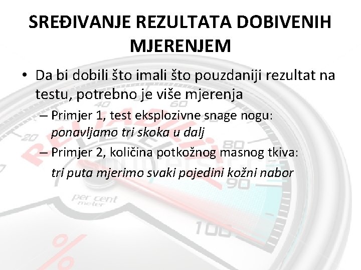 SREĐIVANJE REZULTATA DOBIVENIH MJERENJEM • Da bi dobili što imali što pouzdaniji rezultat na