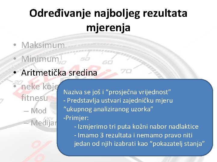 Određivanje najboljeg rezultata mjerenja • • Maksimum Minimum Aritmetička sredina neke koje se rijetko