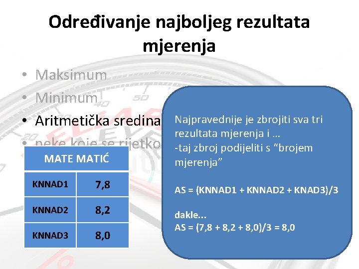 Određivanje najboljeg rezultata mjerenja • • Maksimum Minimum Aritmetička sredina Najpravednije je zbrojiti sva