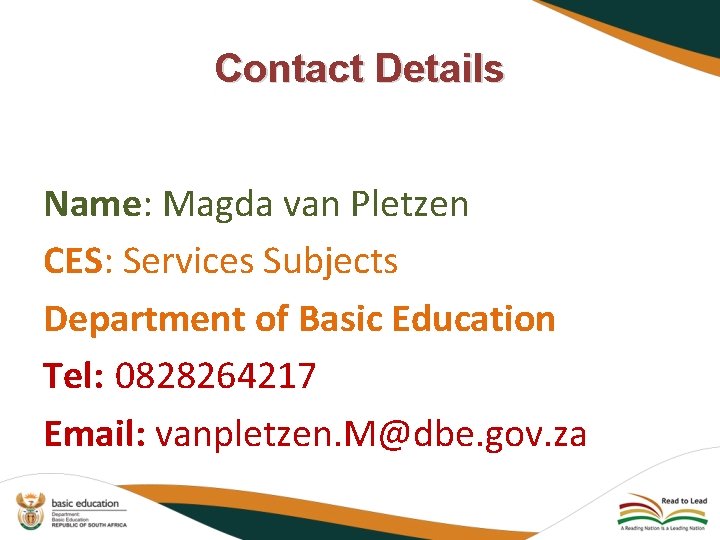 Contact Details Name: Magda van Pletzen CES: Services Subjects Department of Basic Education Tel: