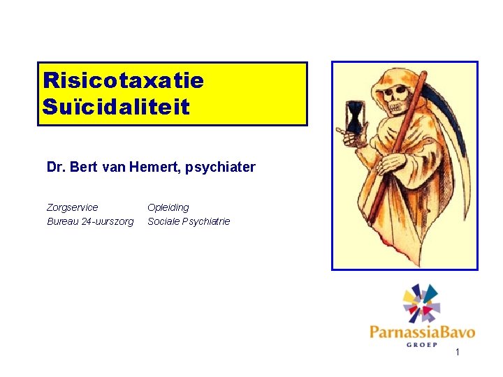 Risicotaxatie Suïcidaliteit Dr. Bert van Hemert, psychiater Zorgservice Bureau 24 -uurszorg Opleiding Sociale Psychiatrie